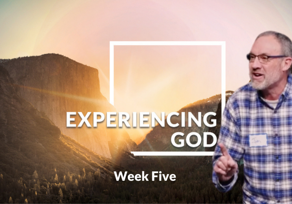 Experiencing God Week 5 with Jim B