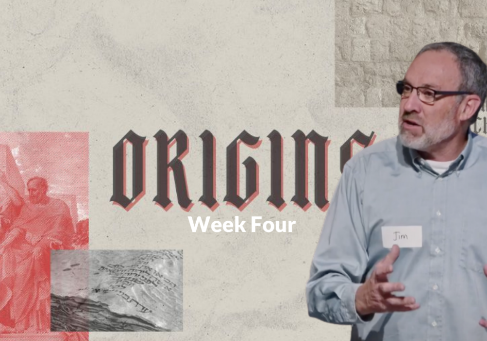 Origins Week 4 with Jim B