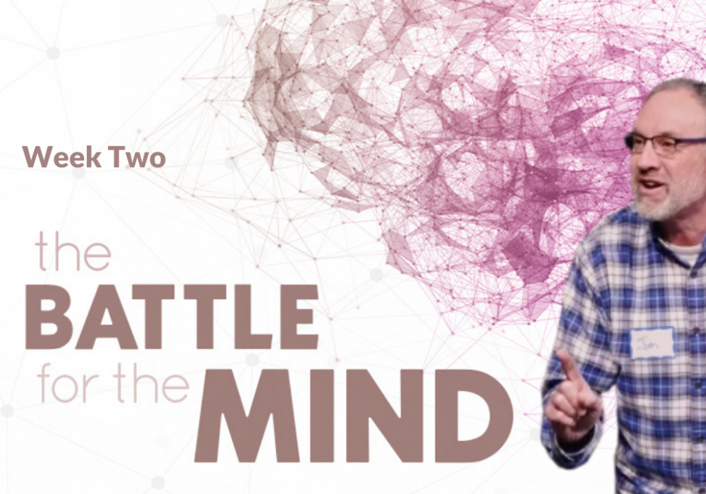The Battle for the Mind Week 2 with Jim B