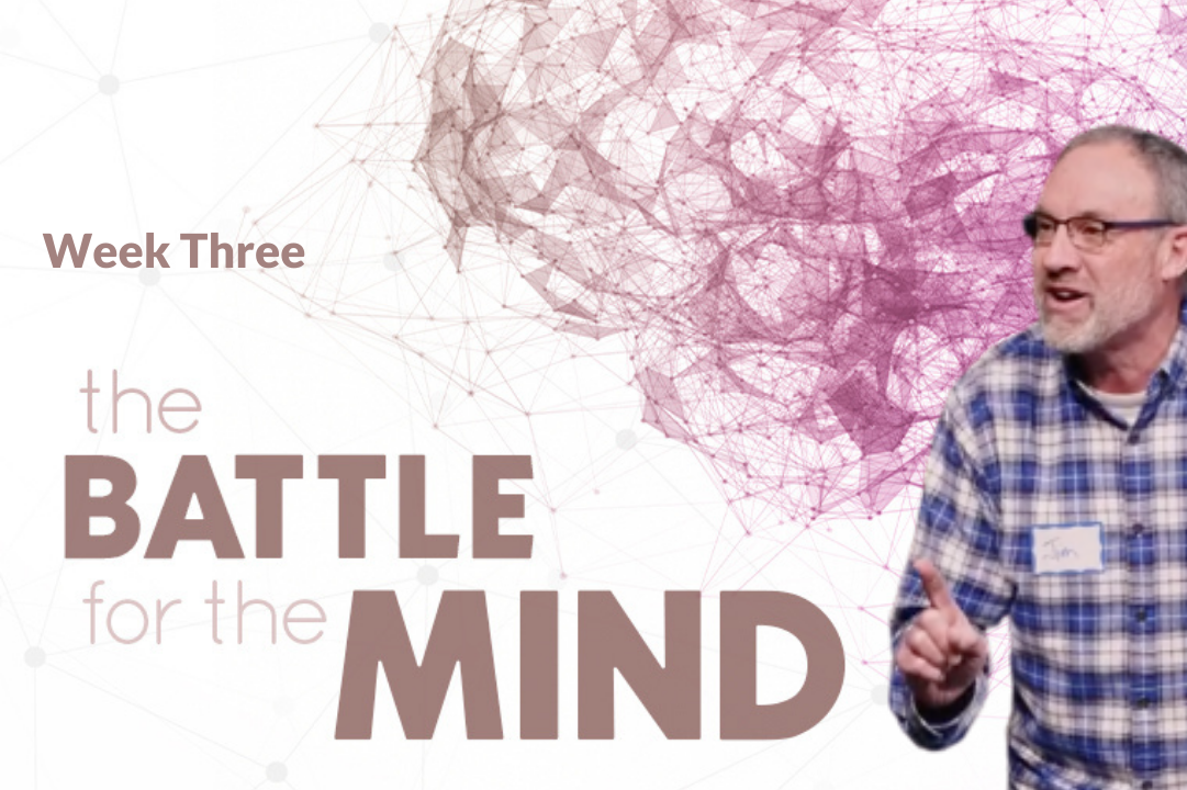 The Battle for the Mind Week 3 with Jim B