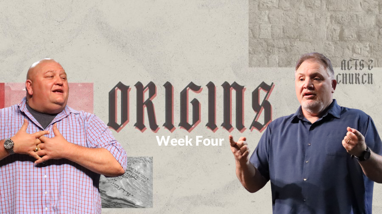 Origins Week 4 with Jim P and Keith S