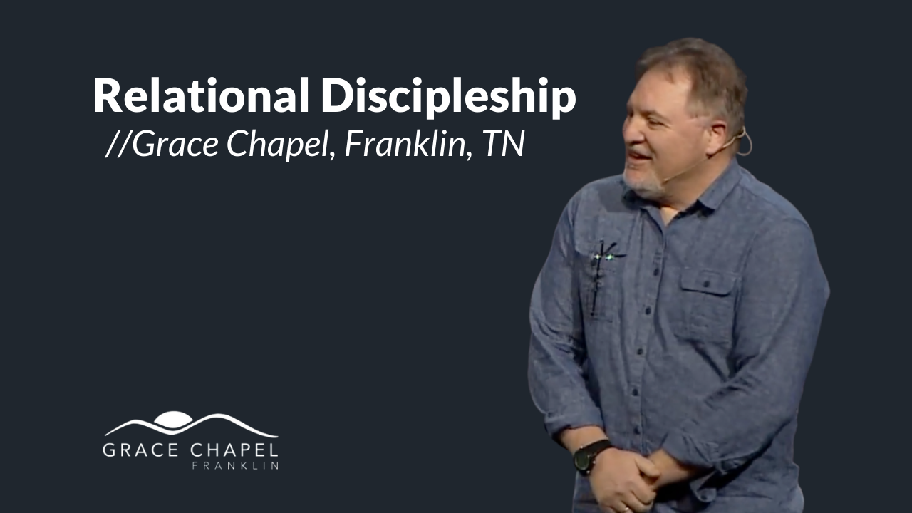 Relational Discipleship/Grace Chapel with Jim P