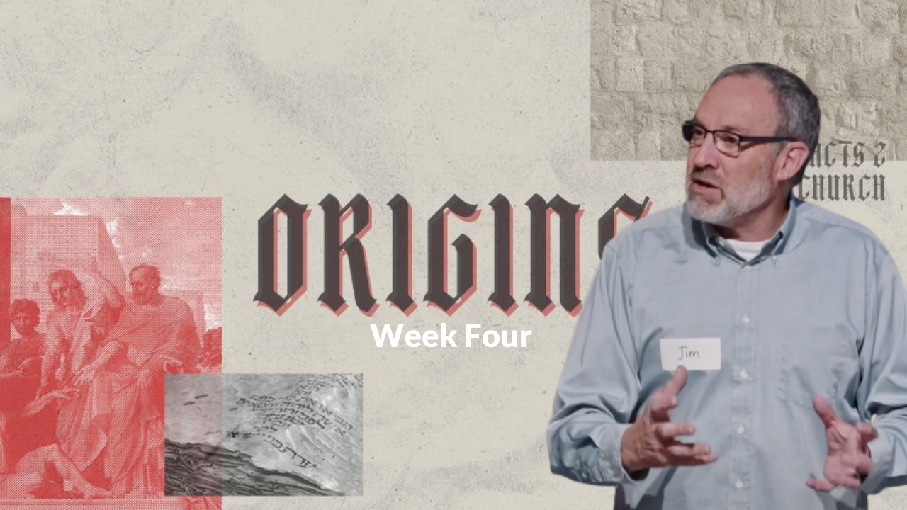 Origins Week 4 with Jim B
