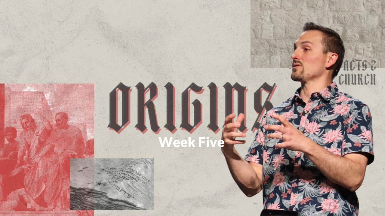 Origins Week 5 with Sam M