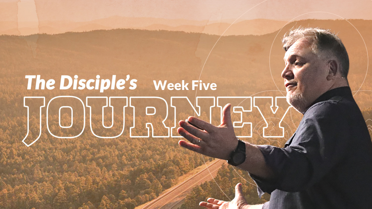 The Disciples Journey Week 5 with Jim P