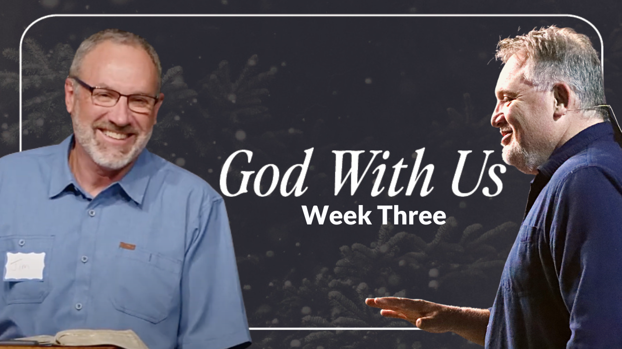 God With Us Week 3 with Jim B and Jim P